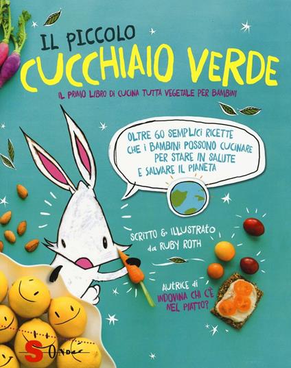 Il piccolo cucchiaio verde. Il primo libro di cucina tutta vegetale per bambini. Ediz. illustrata - Ruby Roth - copertina