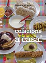 Fai colazione (e brunch) a casa! Ediz. a colori