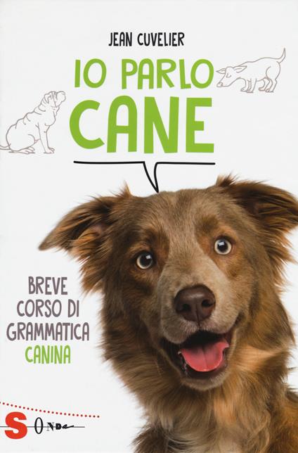 Io parlo cane. Breve corso di grammatica canina - Jean Cuvelier - copertina