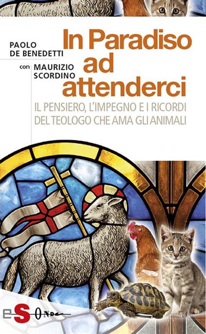 In paradiso ad attenderci. Il pensiero, l'impegno e i ricordi del teologo che ama gli animali - Paolo De Benedetti,Maurizio Scordino - ebook