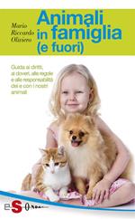 Animali in famiglia (e fuori). Guida ai diritti, ai doveri, alle regole e alle responsabilità dei e con i nostri animali