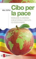 Cibo per la pace. Mangiare in armonia con sé stessi e con tutti gli esseri viventi