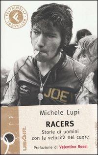 Racers. Storie di uomini con la velocità nel cuore - Michele Lupi - copertina