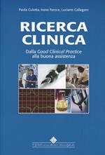 Ricerca clinica. Dalla good clinical practice alla buona assistenza