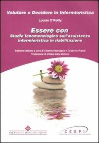 Essere con. Studio fenomenologico sull'assistenza infermieristica in riabilitazione - Louise O'Reilly - copertina