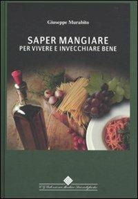 Saper mangiare per vivere e invecchiare bene - Giuseppe Murabito - copertina