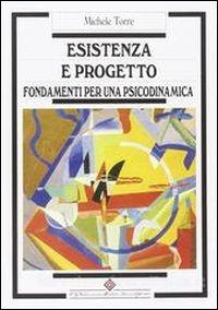 Esistenza e progetto. Fondamenti per una psicodinamica - Michele Torre - copertina