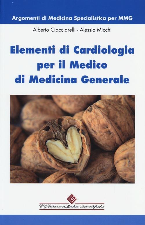Elementi di cardiologia per il medico di medicina generale - Alberto Ciacciarelli,Alessio Micchi - copertina