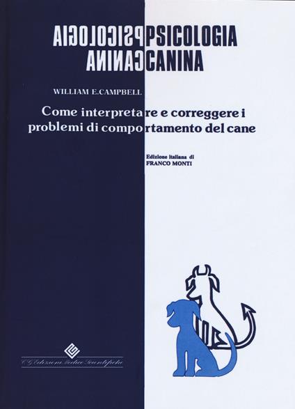 Psicologia canina. Come interpretare e correggere i problemi di comportamento del cane - William E. Campbell - copertina