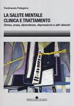 La salute mentale clinica e trattamento. Stress, ansia, dipendenze, depressione e altri disturbi