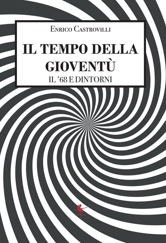 Il tempo della gioventù. Il '68 e dintorni - Enrico Castrovilli - copertina