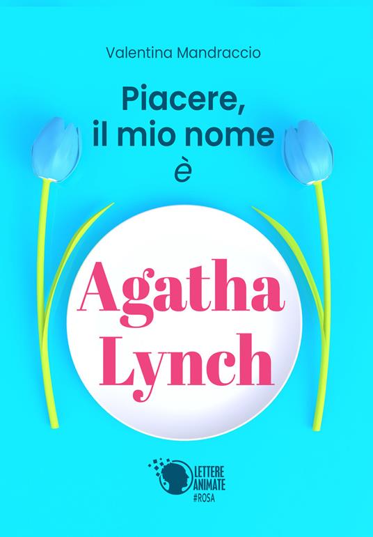 Piacere, il mio nome è Agatha Lynch - Valentina Mandraccio - copertina