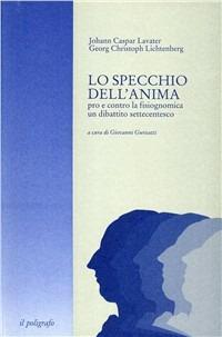 Lo specchio dell'anima. Pro e contro la fisiognomica: un dibattito settecentesco - J. Kaspar Lavater,Georg Christoph Lichtenberg - copertina