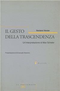 Il gesto della trascendenza. Un'interpretazione di Max Scheler - Veniero Venier - copertina