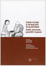 Stare vicino a un malato di Alzheimer. Dubbi, domande, possibili risposte