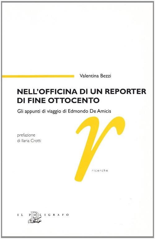 Nell'officina di un reporter di fine Ottocento. Gli appunti di viaggio di Edmondo De Amicis - Valentina Bezzi - copertina