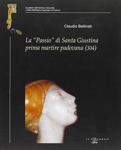 La «Passio» di santa Giustina prima martire padovana (304) - Claudio Bellinati - copertina