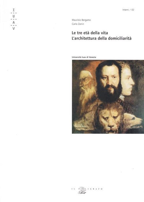 Le tre età della vita. L'architettura della domiciliarità - Maurizio Bergamo,Carlo Zanin - copertina