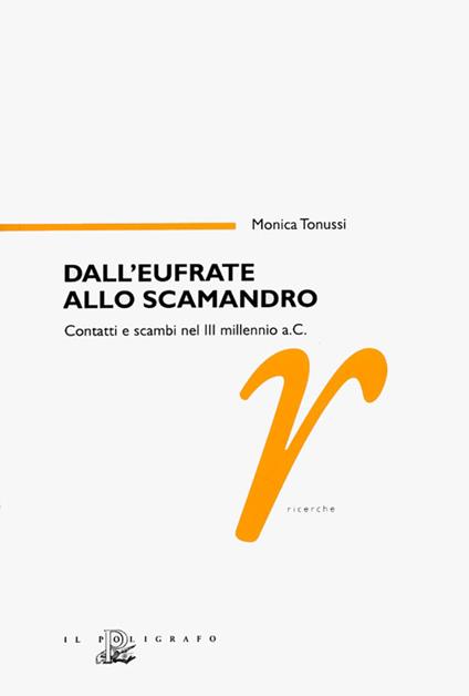 Dall'Eufrate allo Scamandro. Contatti e scambi nel terzo millennio a. C. - Monica Tonussi - copertina