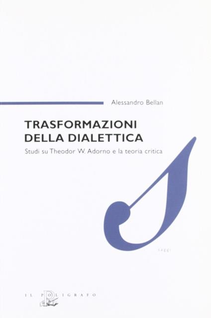 Trasformazioni della dialettica. Studi su Theodor W. Adorno e la teoria critica - Alessandro Bellan - copertina