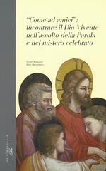 «Come ad amici»: incontrare il Dio vivente nell'ascolto della parola e nel mistero celebrato