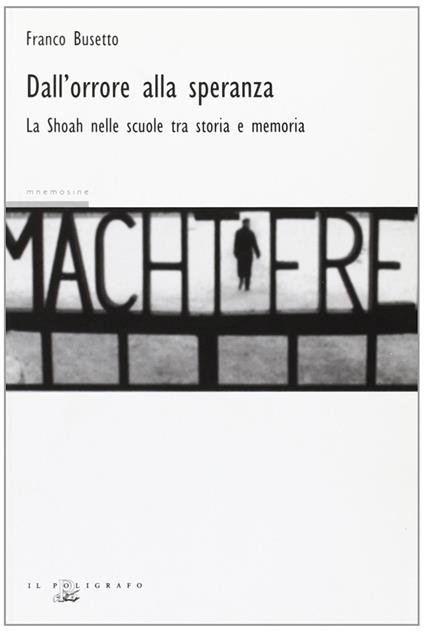 Dall'orrore alla speranza. La Shoah nelle scuole fra storia e memoria - Franco Busetto - copertina