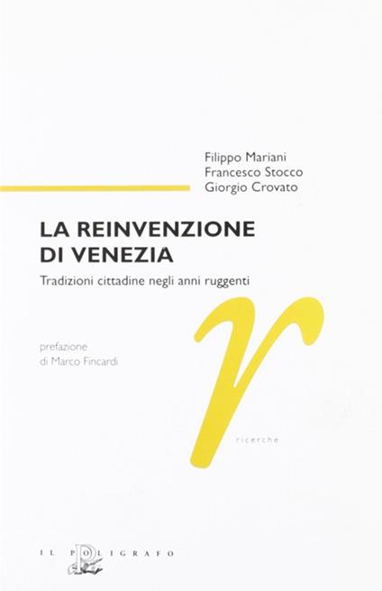 La reinvenzione di Venezia. Tradizioni cittadine negli anni ruggenti - Filippo Mariani,Francesco Stocco,Giorgio Crovato - copertina