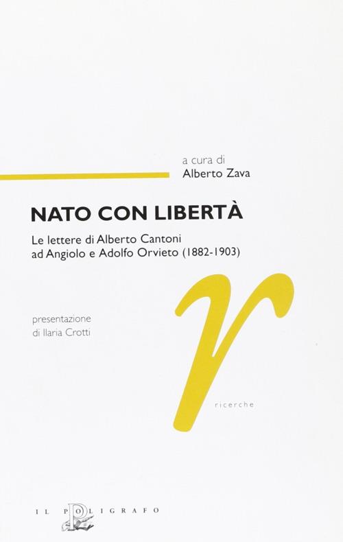 Nato con libertà. Le lettere di Alberto Cantoni ad Angiolo e Adolfo Orvieto (1882-1903) - copertina