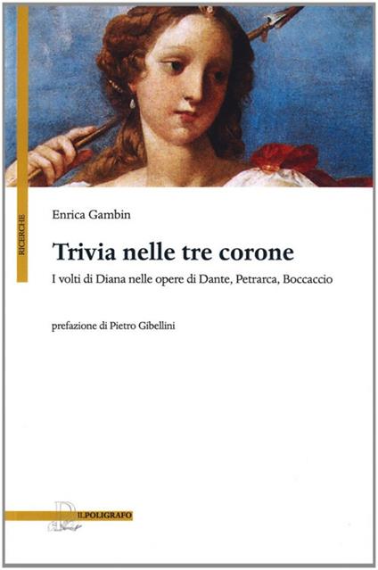 Trivia nelle tre corone. I volti di Diana nelle opere di Dante, Petrarca e Boccaccio - Enrica Gambin - copertina