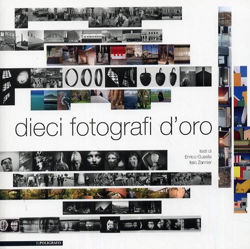 Dieci fotografi d'oro. Ediz. illustrata - copertina