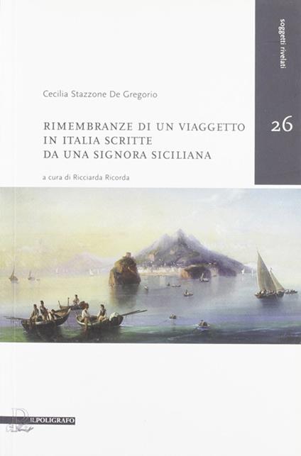 Rimembranze di un viaggetto in Italia scritte da una signora siciliana - Cecilia Stazzone De Gregorio - copertina