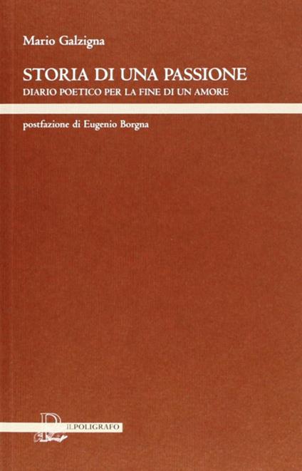 Storia di una passione. Diario poetico per la fine di un amore - Mario Galzigna - copertina