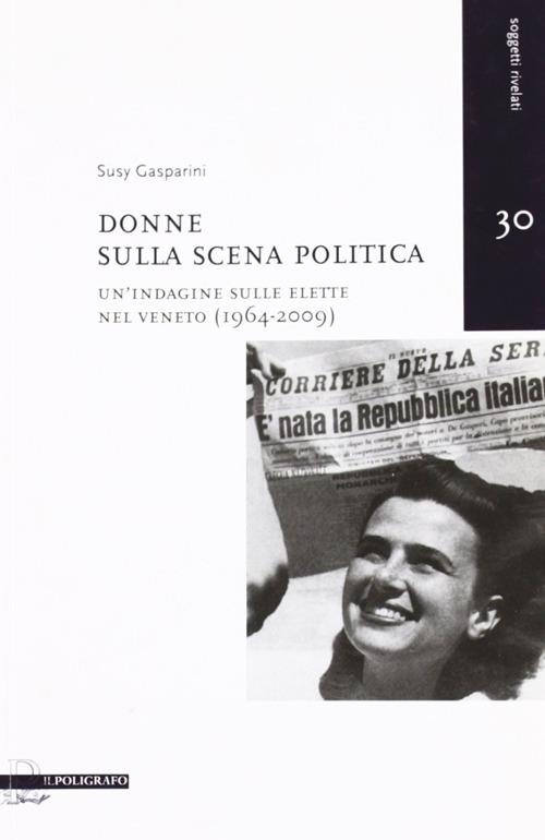 Donne sulla scena politica. Un'indagine sulle elette nel Veneto (1946-2009) - Susy Gasparini - copertina