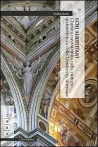 Echi albertiani. Chiese a navata unica nella cultura architettonica della Lombardia sforzesca - Jessica Gritti - copertina