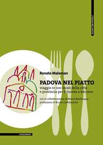 Padova nel piatto. Viaggio in 100 locali della città e provincia per il turista a km zero
