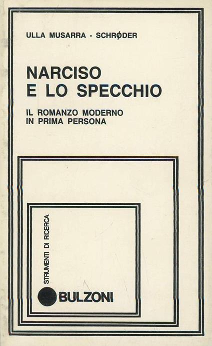 Narciso e lo specchio. Il romanzo moderno in prima persona - Ulla Musarra Schroeder - copertina