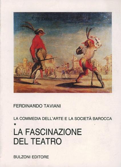 La commedia dell'arte e la società barocca. Vol. 1: La fascinazione del teatro. - Ferdinando Taviani - copertina