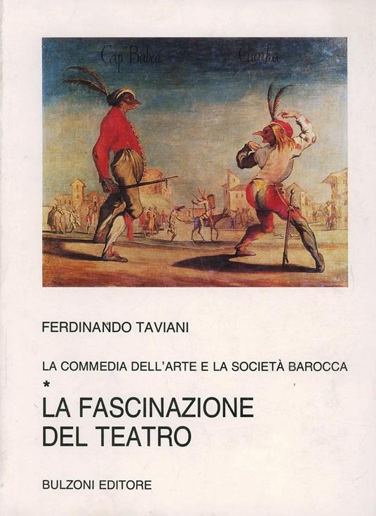 La commedia dell'arte e la società barocca. Vol. 1: La fascinazione del  teatro. - Ferdinando Taviani - Libro - Bulzoni - Biblioteca teatrale | IBS