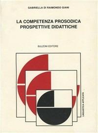 La competenza prosodica. Prospettive didattiche - Gabriella Di Raimondo Giani - copertina