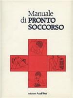 Manuale di pronto soccorso. Comportamenti in caso di incidenti e di infortuni