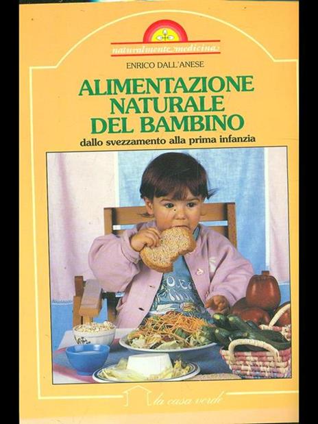 Alimentazione naturale del bambino. Dallo svezzamento alla prima infanzia - Enrico Dall'Anese - copertina