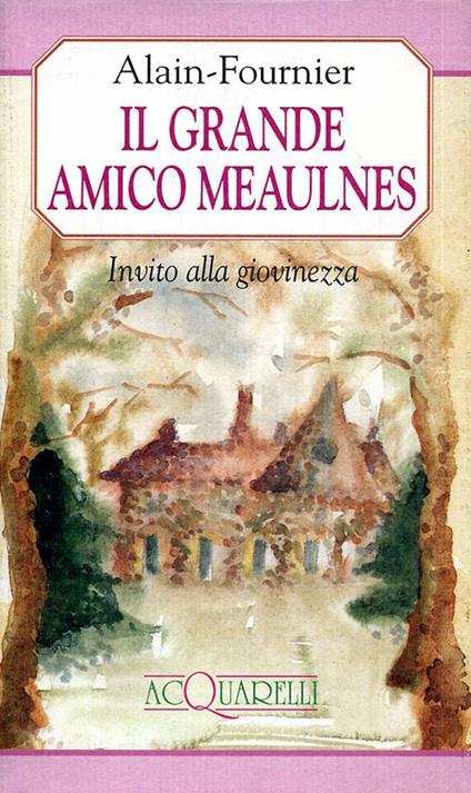 Il grande amico Meaulnes. Invito alla giovinezza - Henri Alain-Fournier - copertina