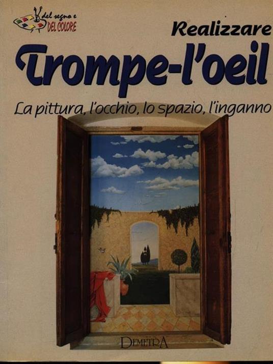 Realizzare trompe-l'oeil. La pittura, l'occhio, lo spazio, l'inganno - Alessandro Pennasilico - 2