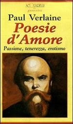 Poesie d'amore. Passione, tenerezza, erotismo