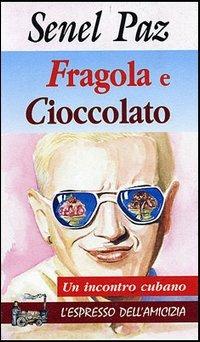 Fragola e cioccolato. Un incontro cubano - Senel Paz - copertina