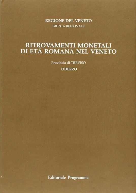 Ritrovamenti monetali di età romana nel Veneto. Provincia di Treviso: Oderzo - Bruno Callegher - copertina