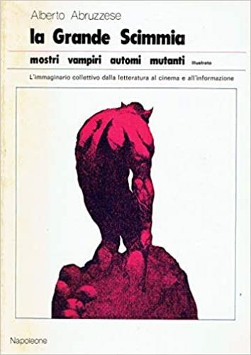 La grande scimmia (Mostri, vampiri, automi. L'immaginario collettivo dalla letteratura al cinema e all'informazione) - Alberto Abruzzese - copertina