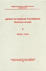 Archivi di famiglie e di persone. Materiali per una guida. Vol. 1: Abruzzo-Liguria.