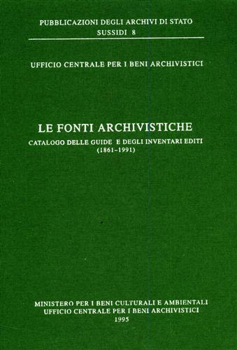 Le fonti archivistiche. Catalogo delle guide e degli inventari editi (1861-1991) - copertina