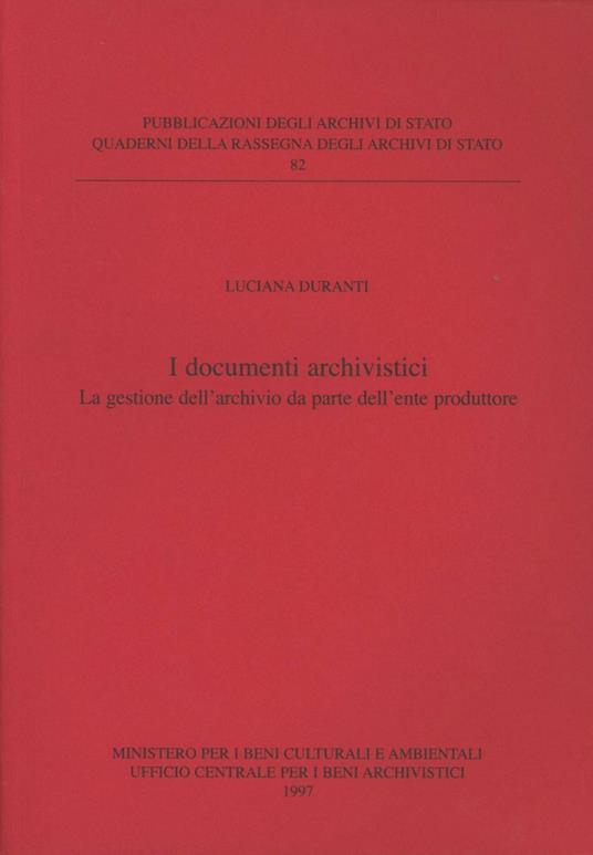 I documenti archivistici. La gestione dell'archivio da parte dell'ente produttore - Luciana Duranti - copertina